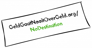 Briefje met URL: GeldGaatNooitOverGeld.org/NoDestination